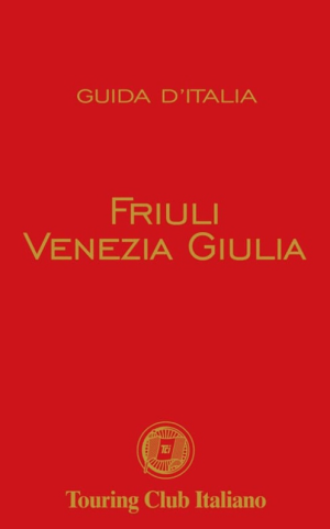 Reisgids Friuli Venezia Giulia Guide Rosse - Touring Club Italia