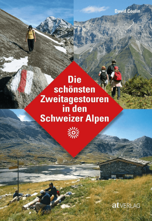 Die schönsten Zweitagestouren in den Schweizer Alpen - AT Verlag