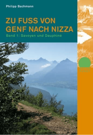 Wanderführer Zu Fuss Genf nach Nizza, Band 1 Savoyen & Dauphine