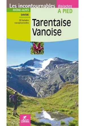 Wandelgids Tarentaise et le Vanoise à pied- Savoie - Chamina